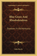Blue Grass And Rhododendron: Outdoors In Old Kentucky