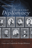 Blue & Gray Diplomacy: A History of Union and Confederate Foreign Relations