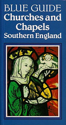 Blue Guide Churches and Chapels of Southern England - Humphrey, Stephen (Editor)