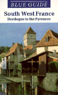 Blue Guide: Southwest France: The Dordogne to the Pyrenees - Woodman, Frank, and Gray-Durant, Delia