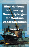 Blue Horizons: Harnessing Green Hydrogen for Maritime Decarbonization