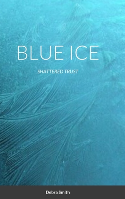 Blue Ice: Shatter Trust - Smith, Debra, and Starr, Kay