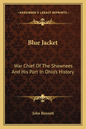 Blue Jacket: War Chief of the Shawnees and His Part in Ohio's History