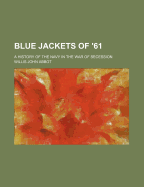 Blue Jackets of '61. a History of the Navy in the War of Secession