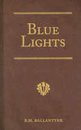 Blue Lights: Or, Hot Work in the Soudan: A Tale of Soldier Life in Several of Its Phases