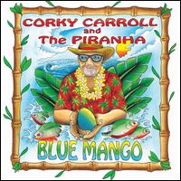 Blue Mango - Corky Carroll & the Piranha