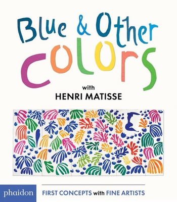 Blue & Other Colors: With Henri Matisse - Matisse, Henri, and Bennett, Meagan (Designer)