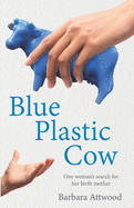 Blue Plastic Cow: One Woman's Search for Her Birth Mother