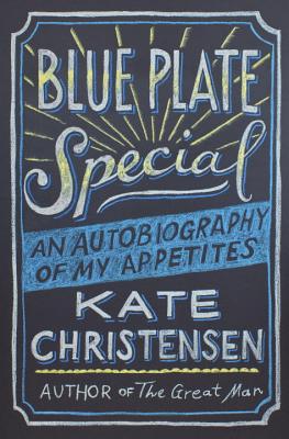 Blue Plate Special: An Autobiography of My Appetites - Christensen, Kate