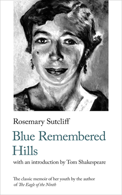 Blue Remembered Hills - Sutcliff, Rosemary, and Shakespeare, Tom (Introduction by), and Bryant, Wendy