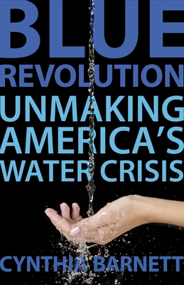 Blue Revolution: Unmaking America's Water Crisis - Barnett, Cynthia