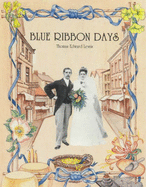 Blue Ribbon Days: Tale of Victorian Childhood, Apprenticeship, Love and Marriage in Shropshire