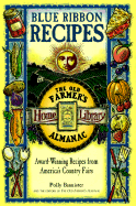 Blue-Ribbon Recipes: Award-Winning Recipes from America's County Fairs - Bannister, Polly, and Old Farmer's Almanac (Editor)