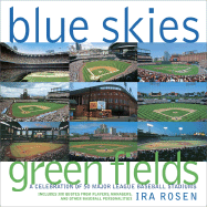 Blue Skies Green Fields: A Celebration of 50 Major League Baseball Stadiums - Rosen, Ira