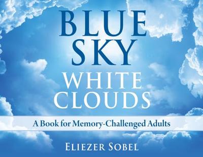 Blue Sky, White Clouds: A Book for Memory-Challenged Adults - Sobel, Eliezer