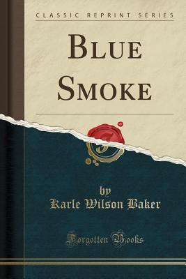 Blue Smoke (Classic Reprint) - Baker, Karle Wilson