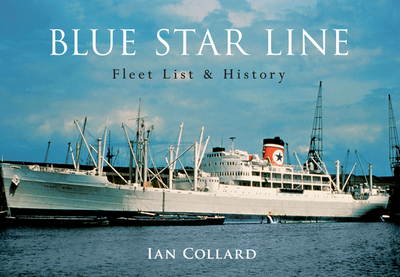 Blue Star Line: Fleet List & History - Collard, Ian