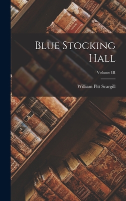 Blue Stocking Hall; Volume III - Scargill, William Pitt