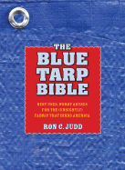 Blue Tarp Bible: Best Uses, Worst Abuses of the (Unsightly) Fabric That Binds America