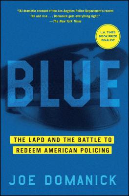 Blue: The LAPD and the Battle to Redeem American Policing - Domanick, Joe