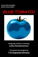 Blue Tomato!: Tales for Children - Mylee Series - Ramakrishnan, Latha, and Krishnan, T K Gopala (Translated by), and Tkgopalakrishnan, Latha Ramakrishnan