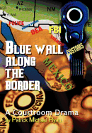 Blue Wall Along the Border: A Courtroom Drama