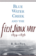 Blue Water Creek and the First Sioux War, 1854-1856, Volume 6