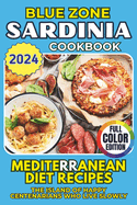 Blue Zone Cookbook - Sardinia: Mediterranean Diet Recipes. The Island of Happy Centenarians Who Live Slowly