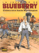 Blueberry: Ultimo Tren Hacia Washington: Blueberry: The Last Train to Washington - Giraud, Jean, and Charlier, Jean-Michel