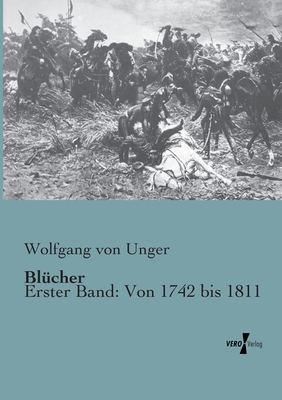 Bluecher: Erster Band: Von 1742 Bis 1811 (German Edition) - Unger, Wolfgang Von