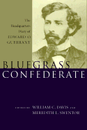 Bluegrass Confederate: The Headquarters Diary of Edward O. Guerrant - Davis, William C (Editor), and Swentor, Meredith L (Editor), and Guerrant, Edward O