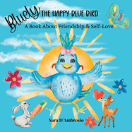 Bluely The Happy Blue Bird: A Book About Friendship & Self-Love