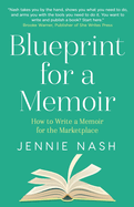 Blueprint for a Memoir: How to Write a Memoir for the Marketplace