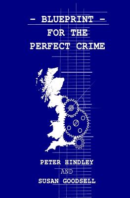 Blueprint For The Perfect Crime - Goodsell, Susan, and Hindley, Peter