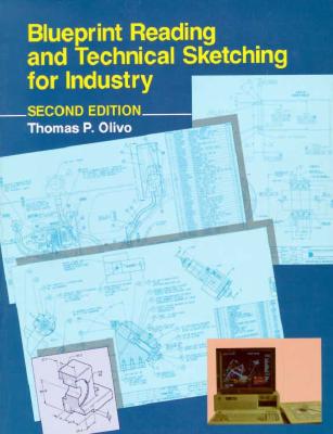 Blueprint Reading and Technical Sketching for Industry - Olivio, Thomas P, and Olivo, Thomas P, and C Thomas Olivo & Associates