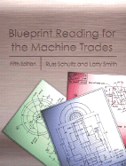 Blueprint Reading for the Machine Trades - McMurry, John M, and Schultz, Russell R, and Smith, Larry