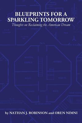 Blueprints for a Sparkling Tomorrow: Thoughts on Reclaiming the American Dream - Nimni, Oren, and Robinson, Nathan J