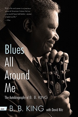 Blues All Around Me: The Autobiography of B. B. King - King, B B, and Ritz, David