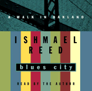 Blues City: A Walk in Oakland - Reed, Ishmael (Read by)