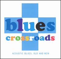 Blues Crossroads: Acoustic Blues, Old & New - Various Artists