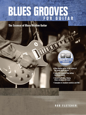 Blues Grooves for Guitar: The Essence of Blues Rhythm Guitar, Book & Online Audio - Fletcher, Rob