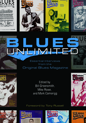 Blues Unlimited: Essential Interviews from the Original Blues Magazine - Greensmith, Bill (Editor), and Rowe, Mike (Editor), and Camarigg, Mark (Editor)