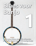 Blues voor Banjo 1: 12-maten blues, essentile akkoorden en shuffle-ritmes voor 4- of 5-snarige banjo