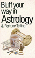 Bluff Your Way in Astrology and Fortune Telling