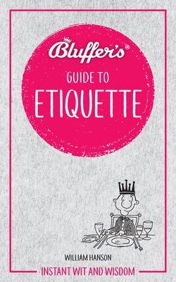 Bluffer's Guide to Etiquette: Instant Wit and Wisdom - Hanson, William, Dr.