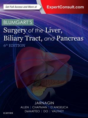 Blumgart's Surgery of the Liver, Biliary Tract, and Pancreas - Jarnagin, William R, MD (Editor)