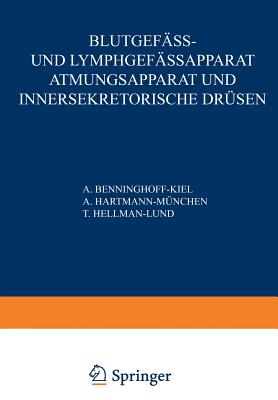 Blutgef?ss- und Lymphgef?ssapparat Atmungsapparat und Innersekretorische Dr?sen: Erster Teil Blutgef?sse und Herz ? Lymphgef?sse und Lymphatische Organe ? Milz - Benninghoff, A., and Hartmann, A., and Hellman, T.