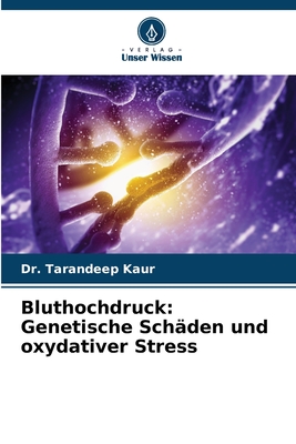 Bluthochdruck: Genetische Sch?den und oxydativer Stress - Kaur, Tarandeep, Dr.