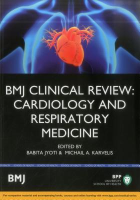 BMJ Clinical Review: Cardiology & Respiratory Medicine: Study Text - Karvelis, Babita Jyoti, Michail A, and Jyoti, Babita, and Karvelis, Michail A