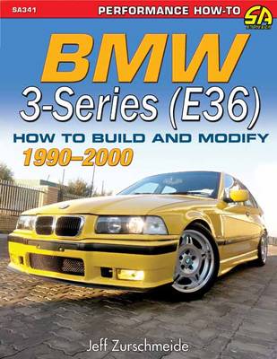 BMW 3-Series (E36) 1990-2000: How to Build and Modify - Zurschmeide, Jeffery, and Nakato, Eddie